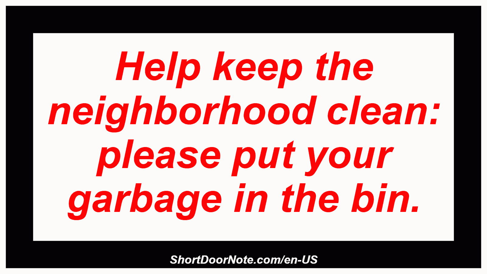 Help keep the neighborhood clean: please put your garbage in the bin.
