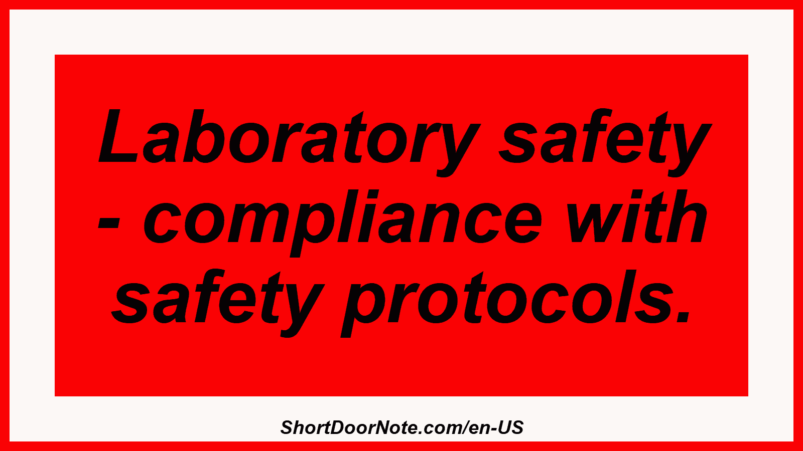 Laboratory safety - compliance with safety protocols.
