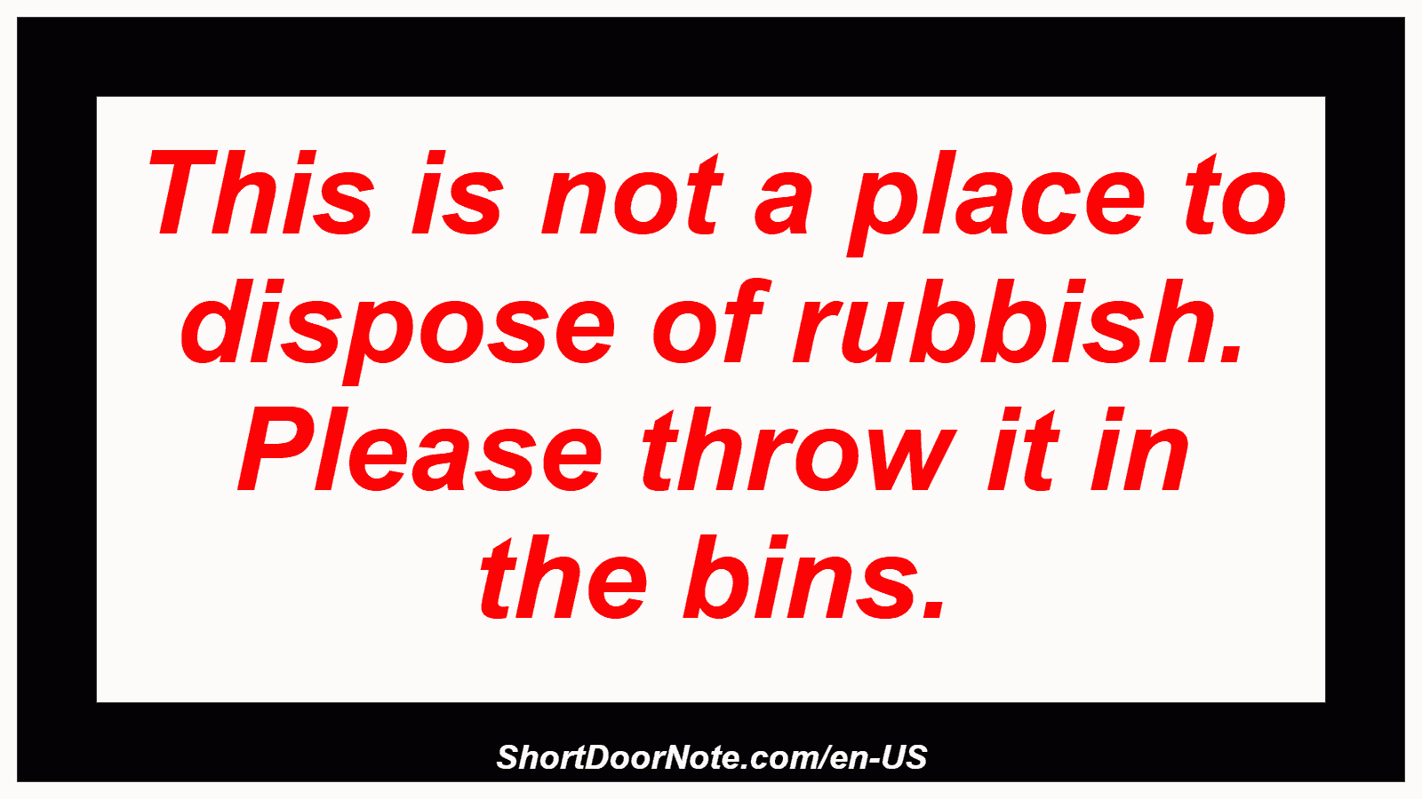 This is not a place to dispose of rubbish. Please throw it in the bins.
