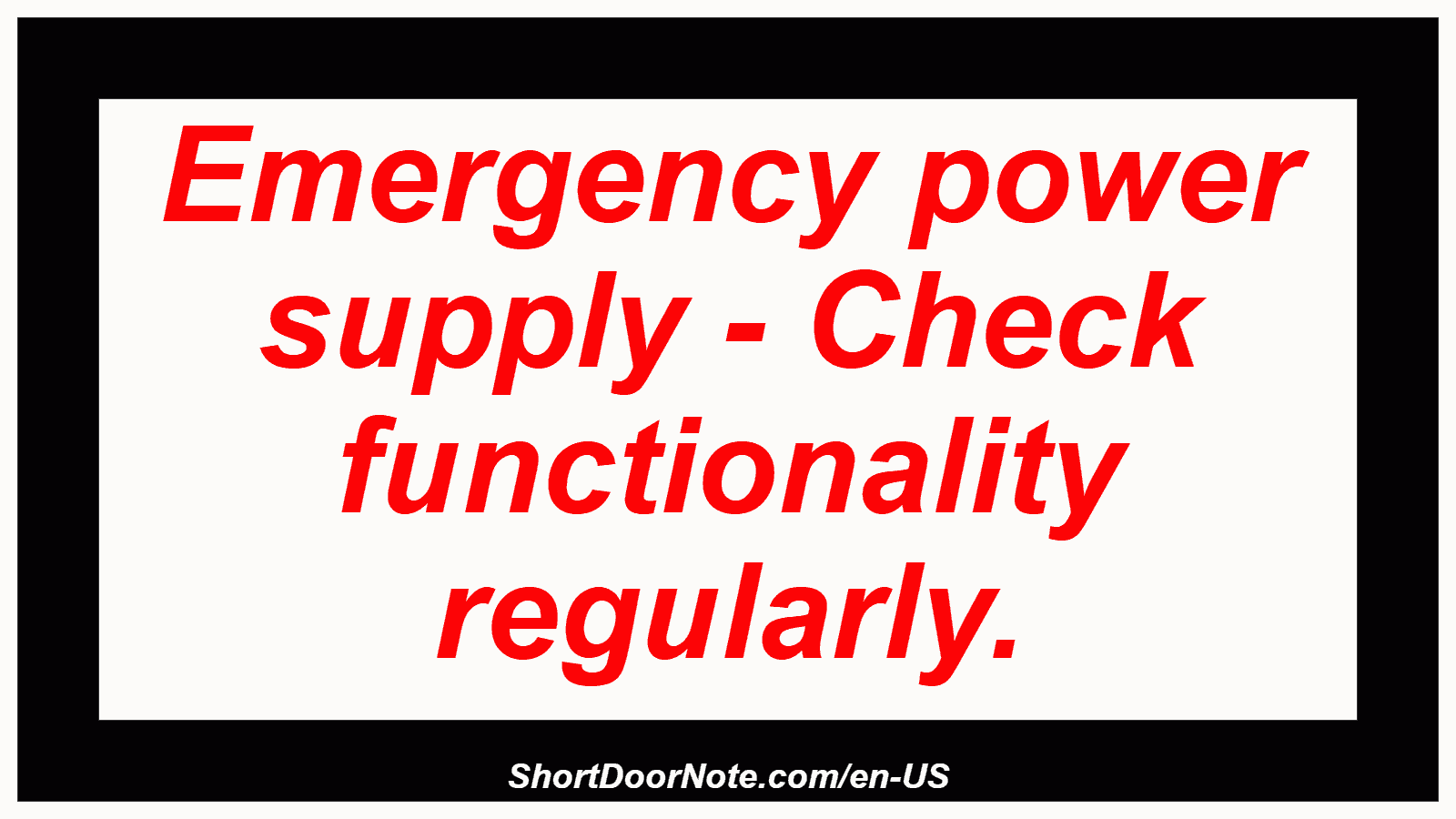 Emergency power supply - Check functionality regularly.
