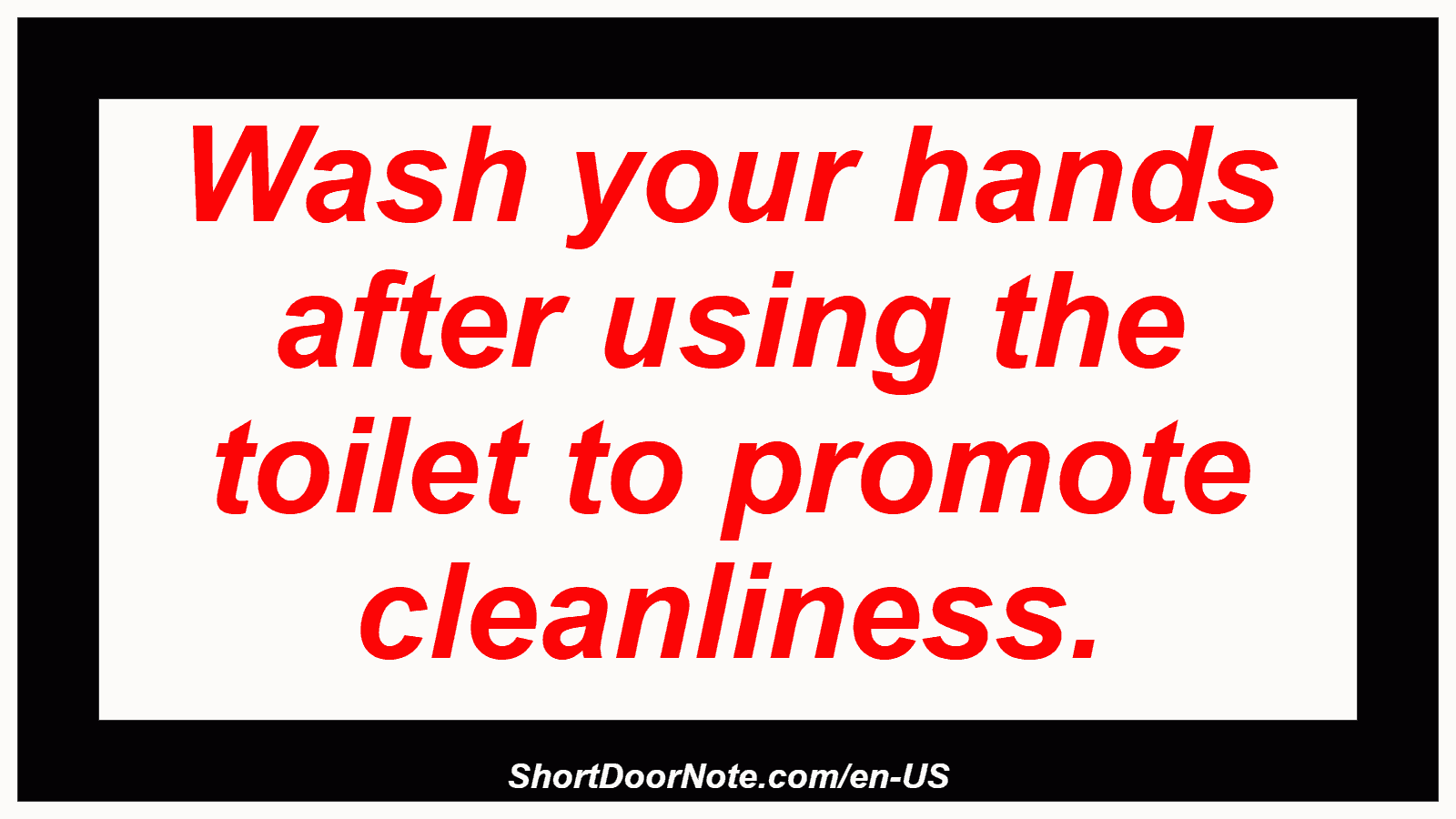 Wash your hands after using the toilet to promote cleanliness.
