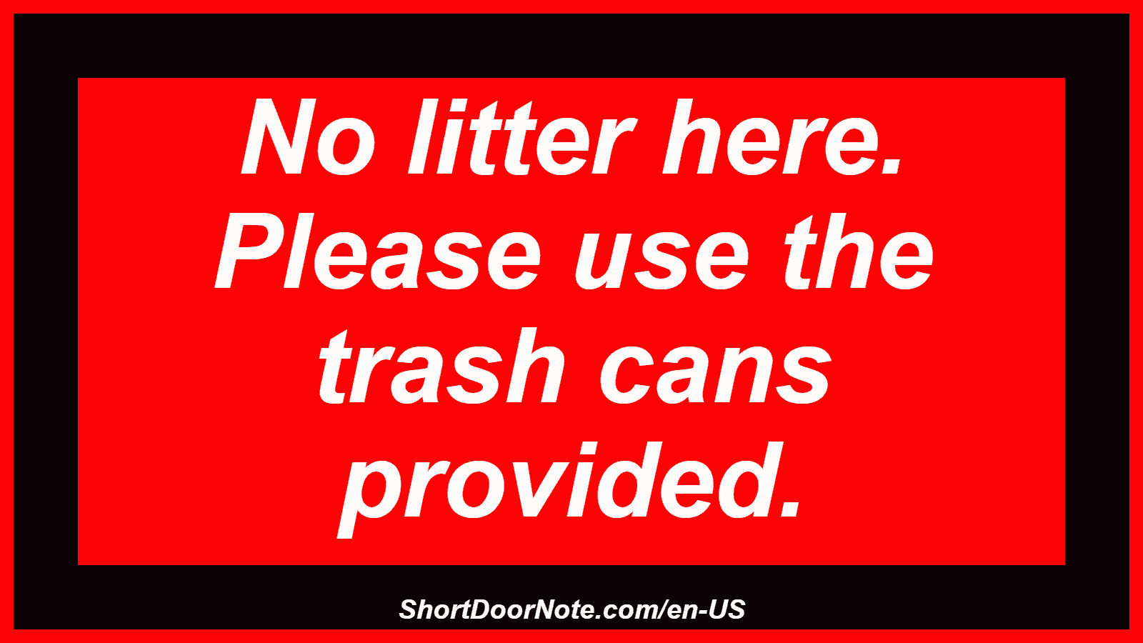 No litter here. Please use the trash cans provided.
