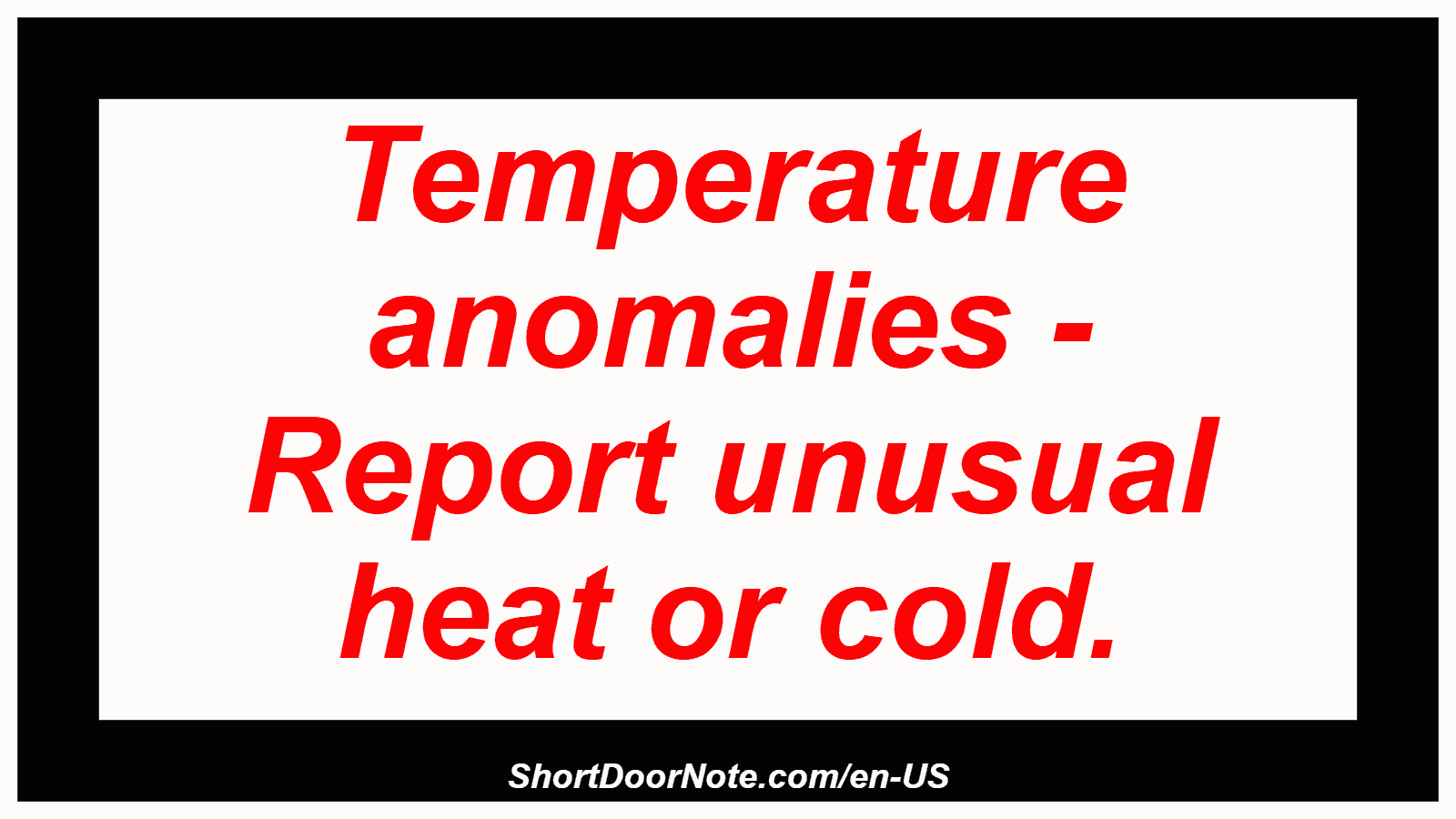 Temperature anomalies - Report unusual heat or cold.
