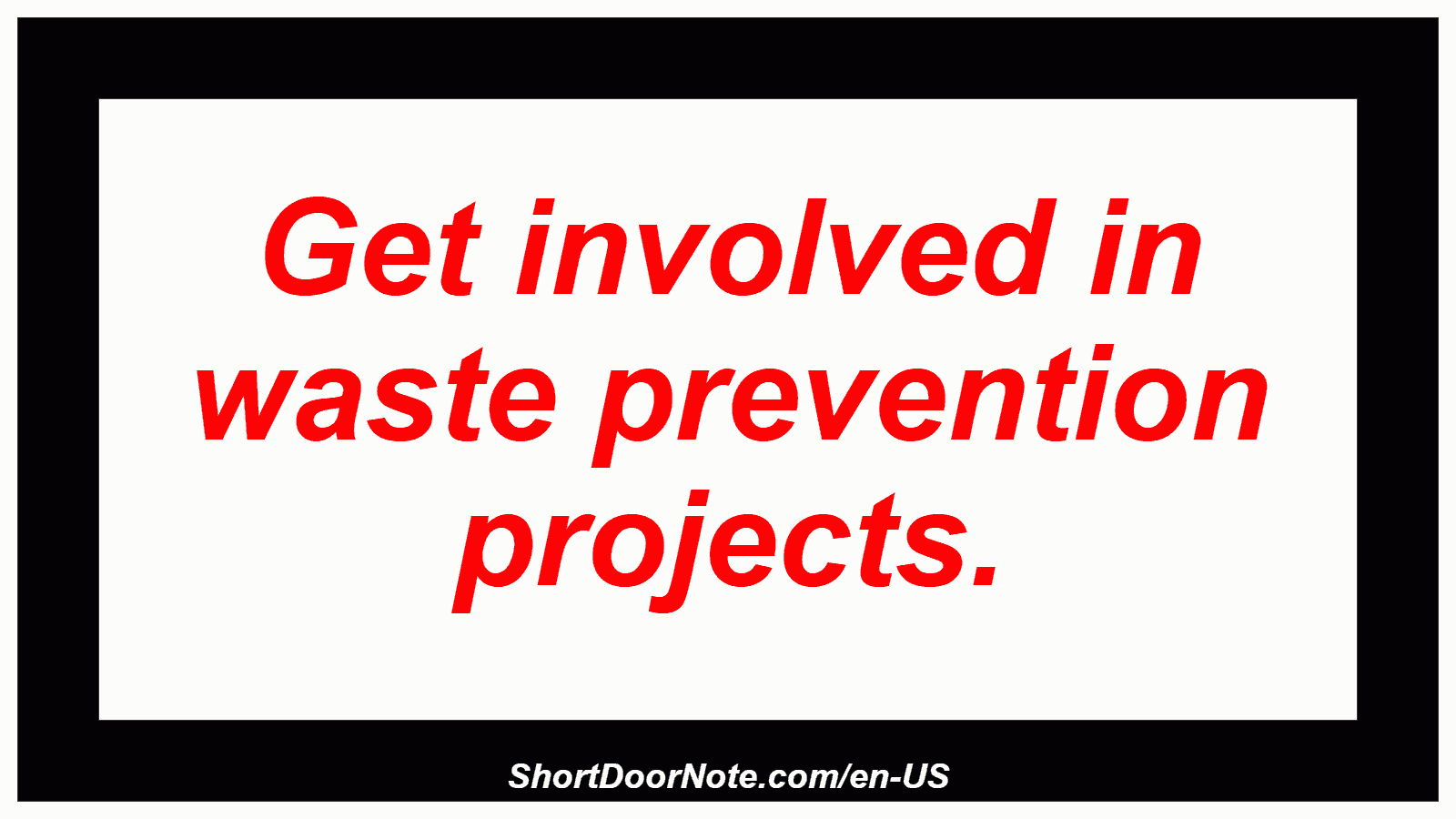 Get involved in waste prevention projects.
