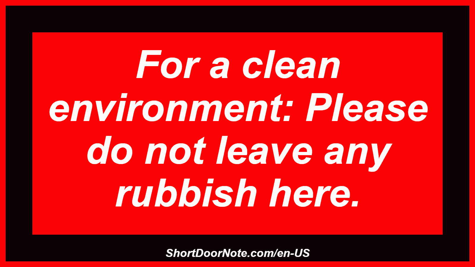 For a clean environment: Please do not leave any rubbish here.

