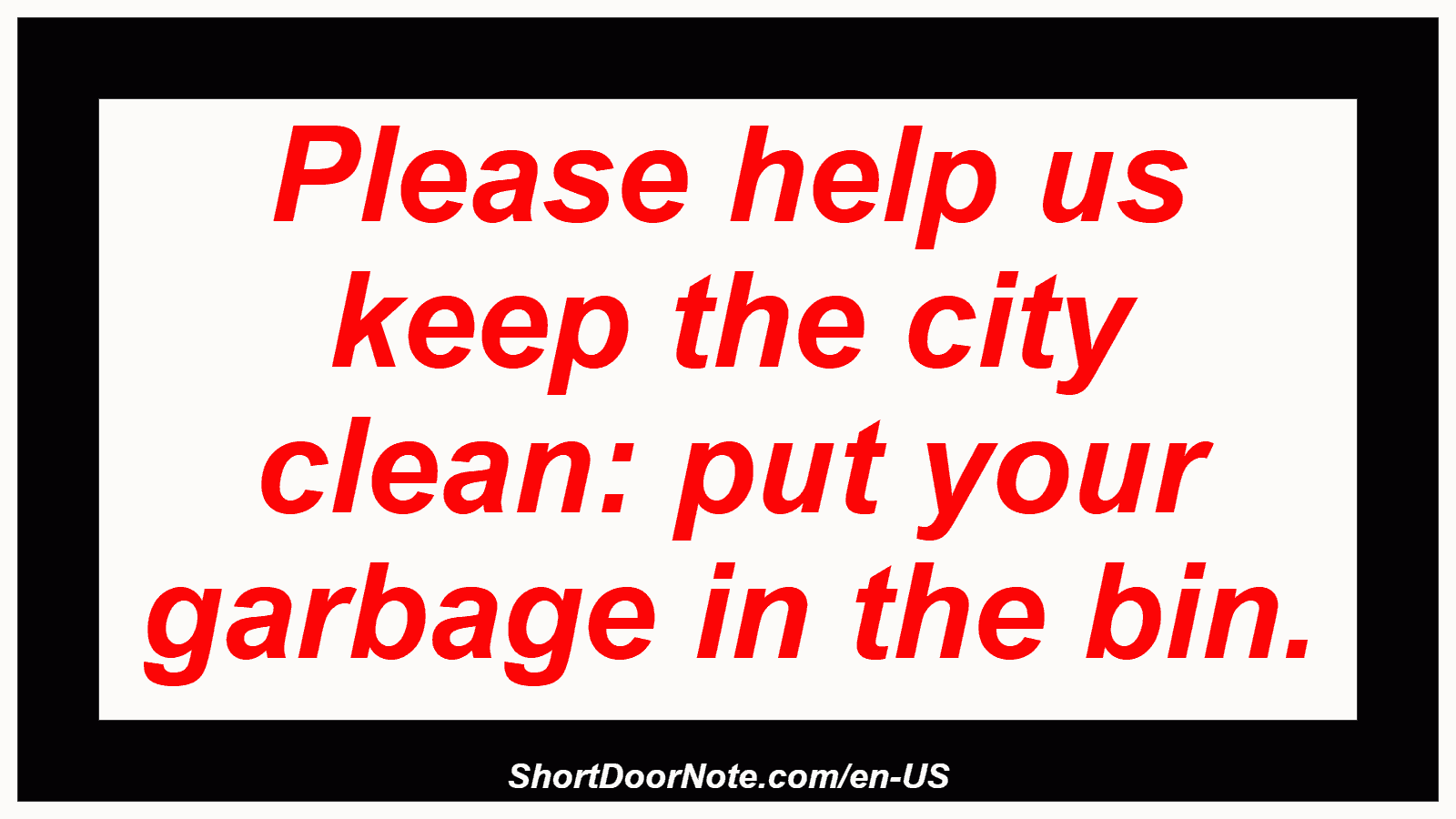 Please help us keep the city clean: put your garbage in the bin.

