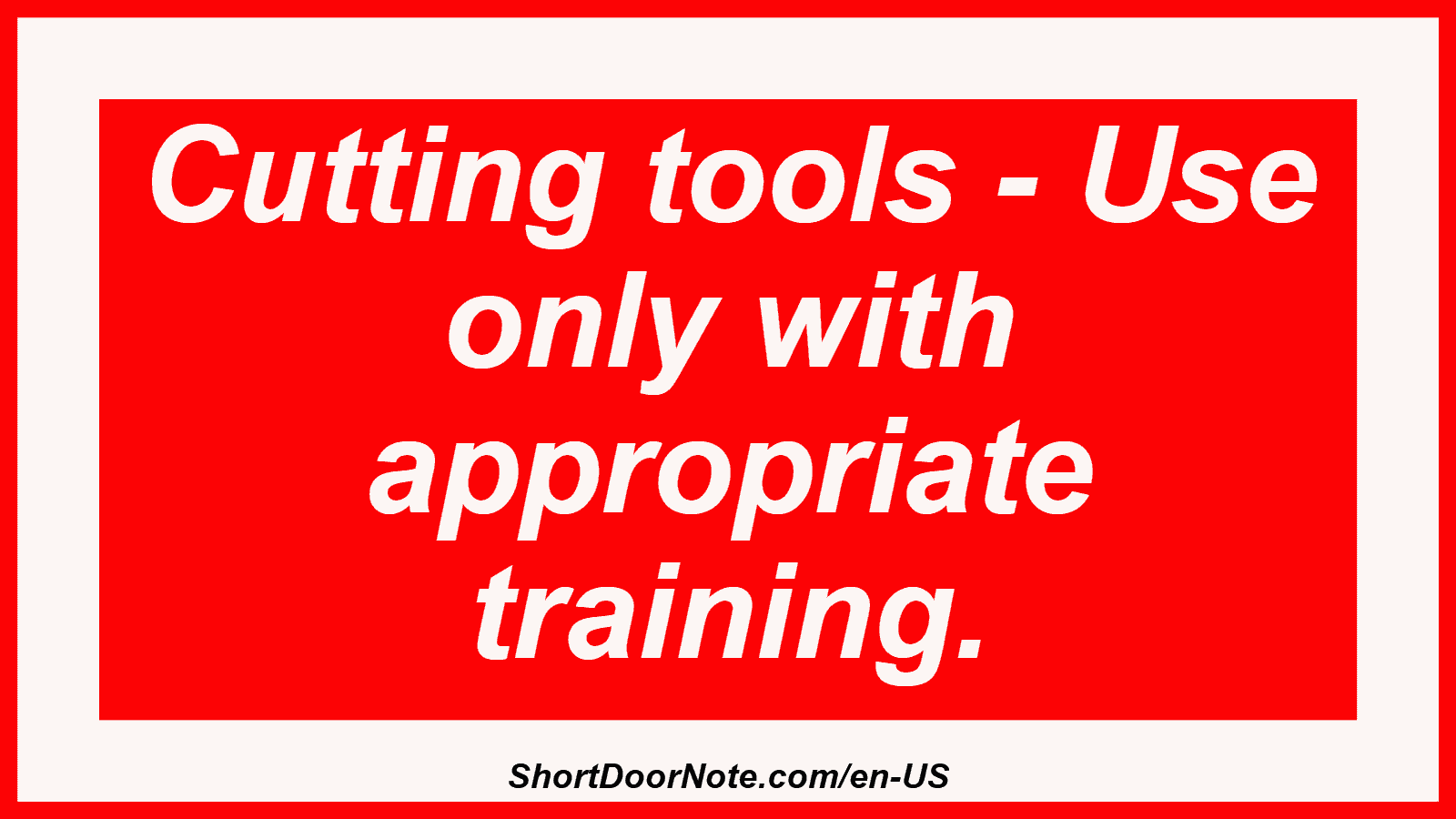 Cutting tools - Use only with appropriate training.
