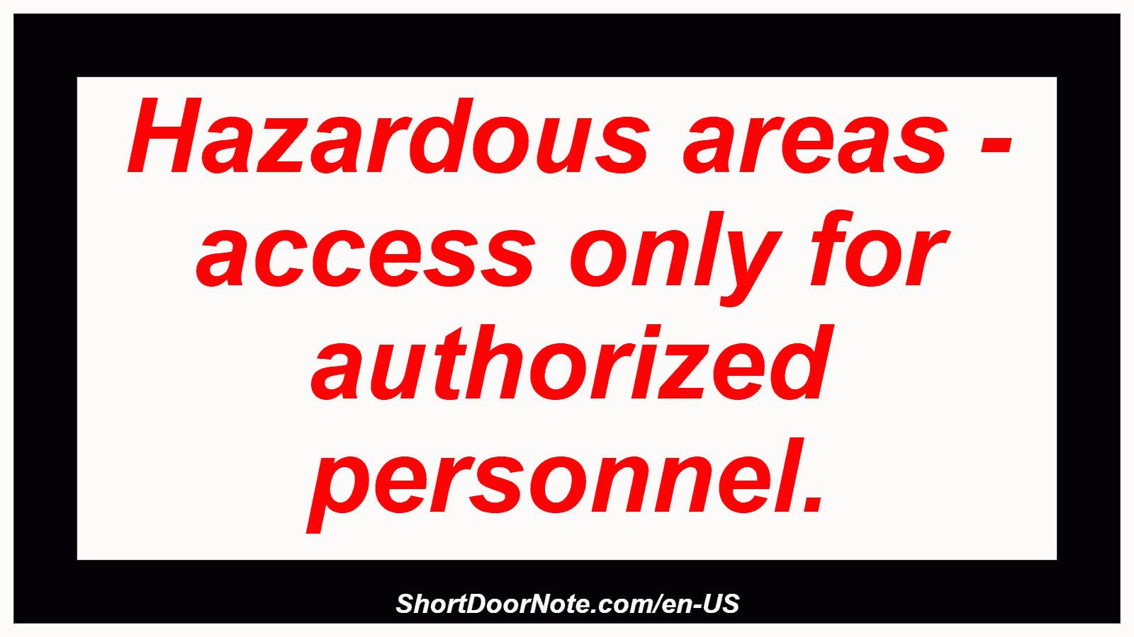 Hazardous areas - access only for authorized personnel.
