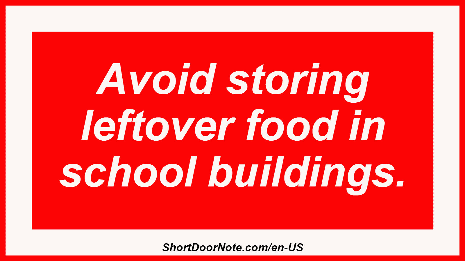 Avoid storing leftover food in school buildings.
