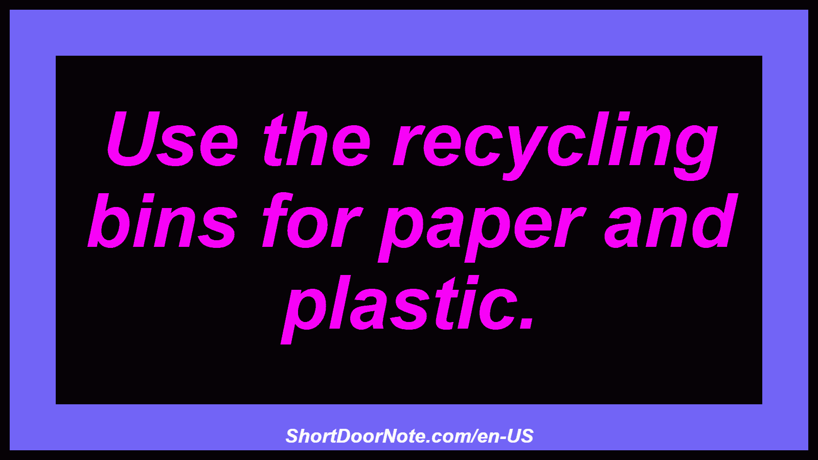 Use the recycling bins for paper and plastic.
