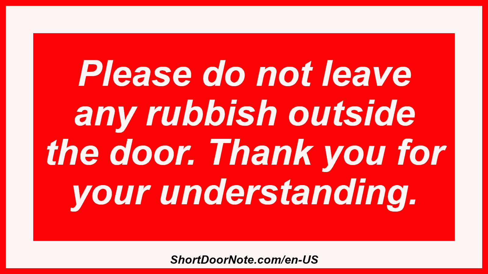 Please do not leave any rubbish outside the door. Thank you for your understanding.

