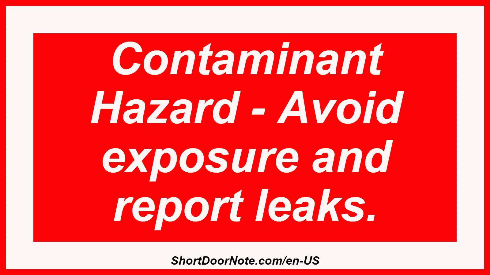 Contaminant Hazard - Avoid exposure and report leaks.
