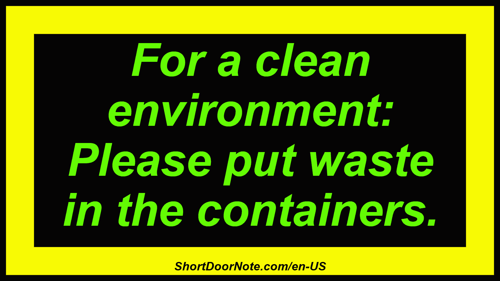 For a clean environment: Please put waste in the containers.
