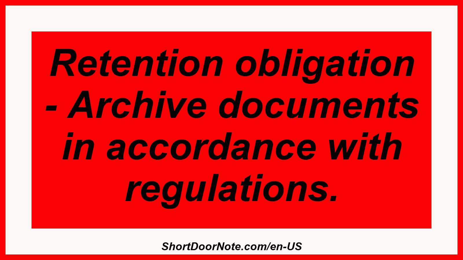 Retention obligation - Archive documents in accordance with regulations.
