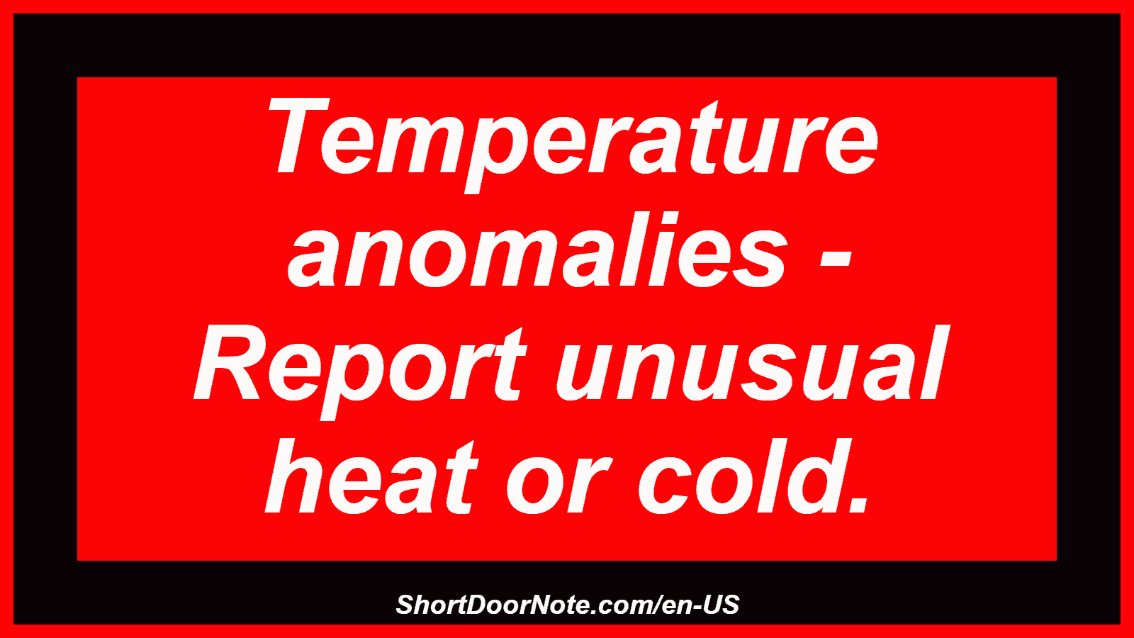 Temperature anomalies - Report unusual heat or cold.
