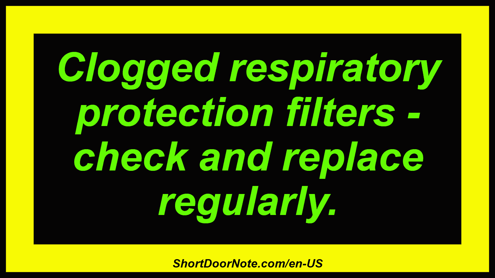 Clogged respiratory protection filters - check and replace regularly.
