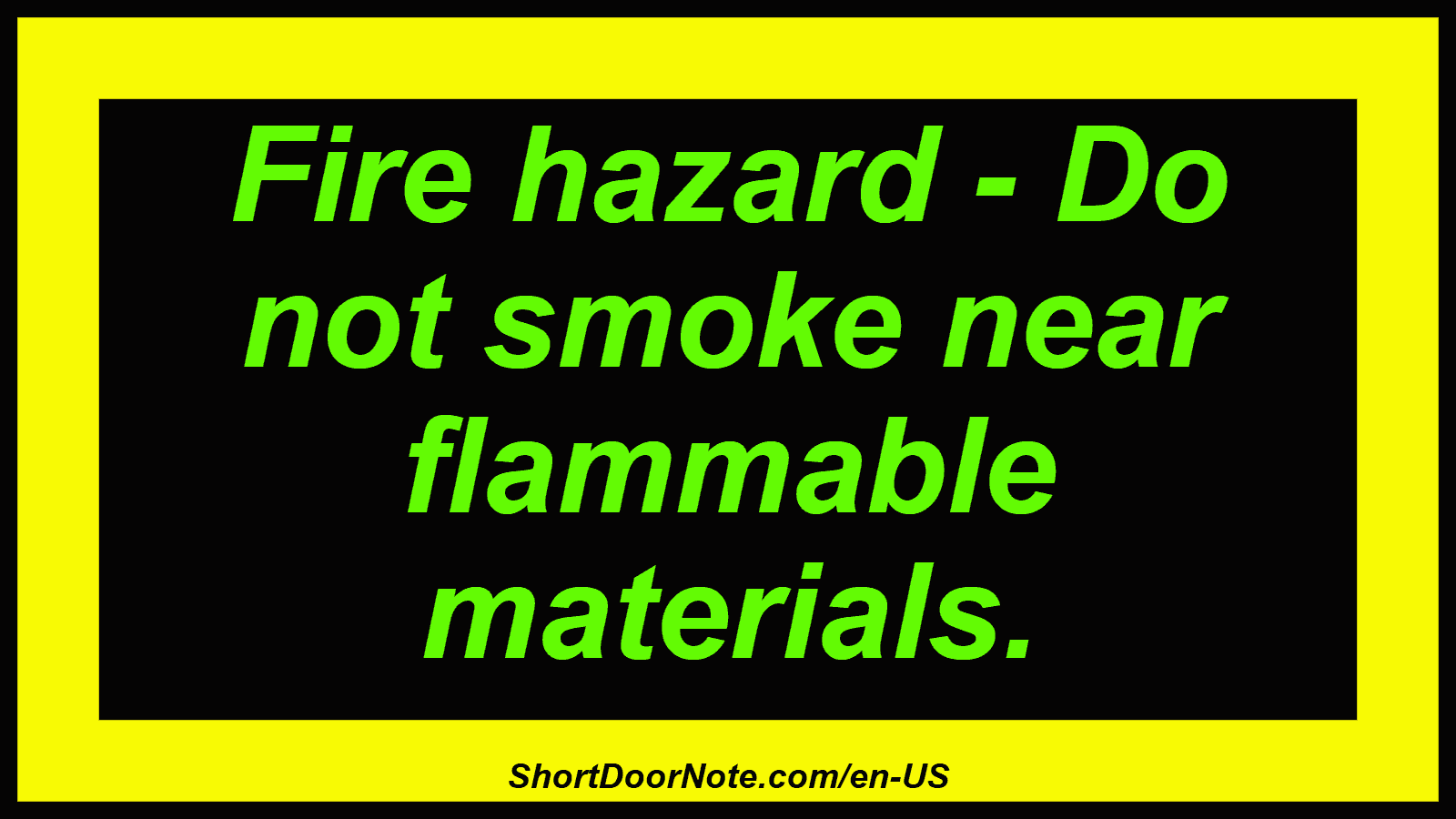 Fire hazard - Do not smoke near flammable materials.
