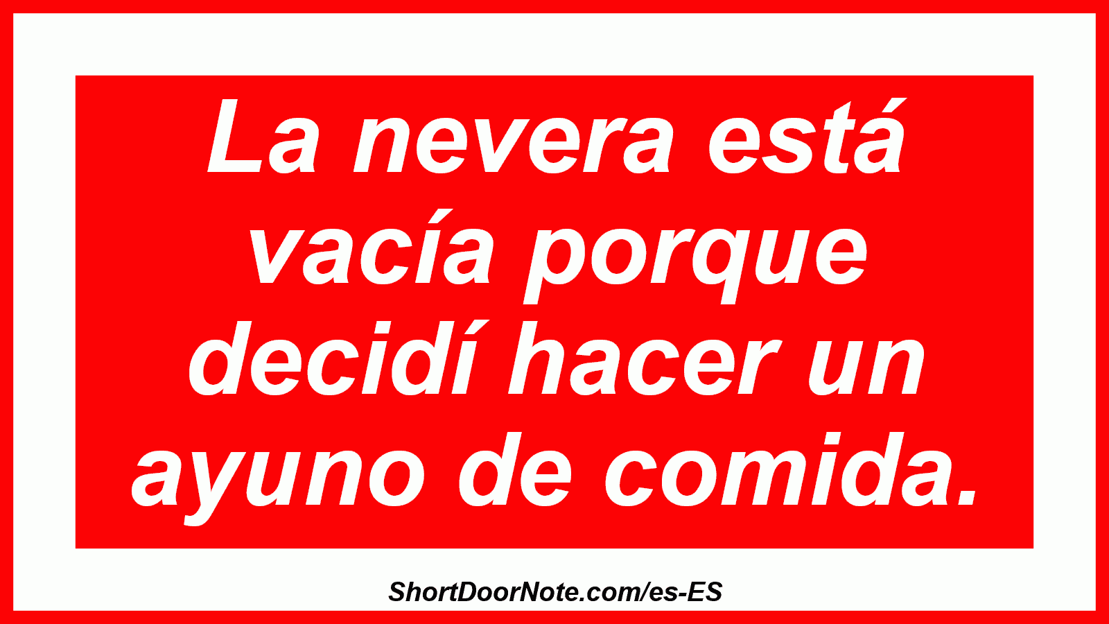 La nevera está vacía porque decidí hacer un ayuno de comida.
