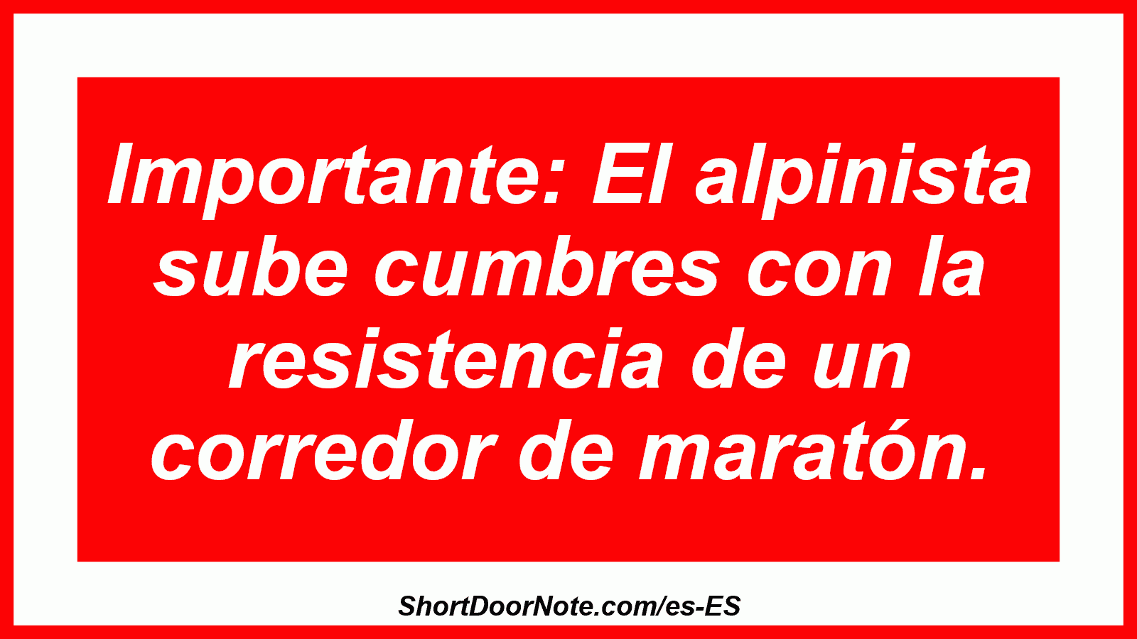 Importante: El alpinista sube cumbres con la resistencia de un corredor de maratón.
