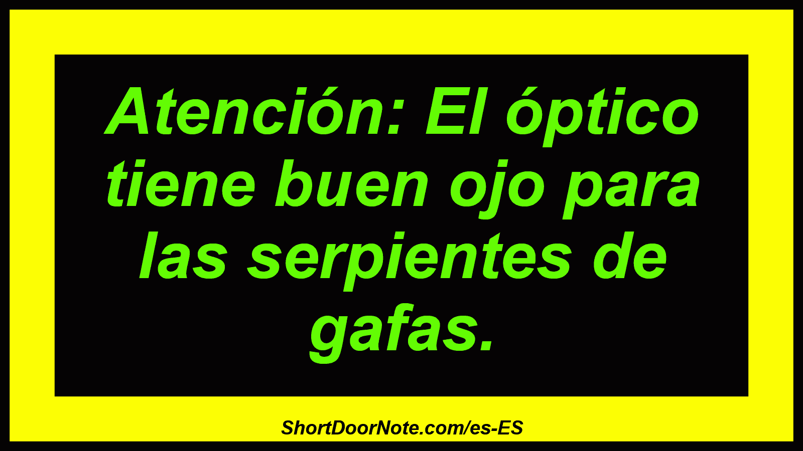 Atención: El óptico tiene buen ojo para las serpientes de gafas.
