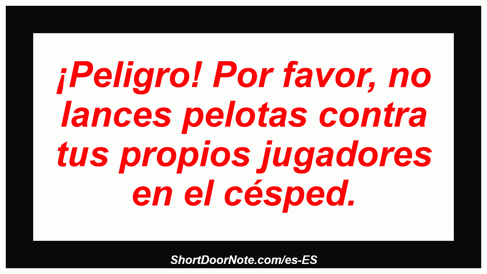 ¡Peligro! Por favor, no lances pelotas contra tus propios jugadores en el césped.
