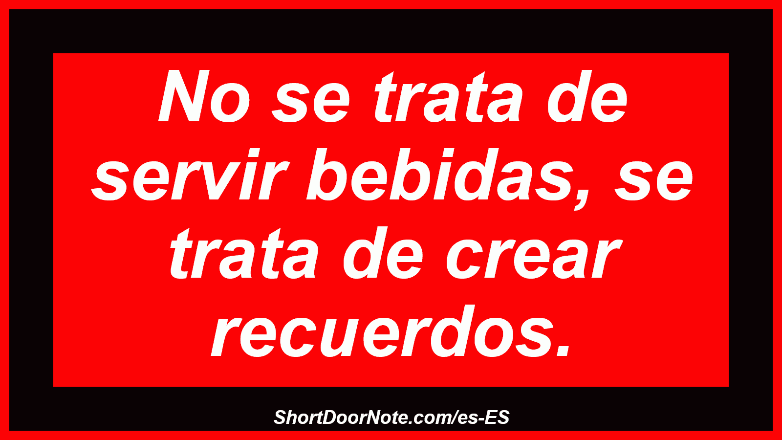 No se trata de servir bebidas, se trata de crear recuerdos.
