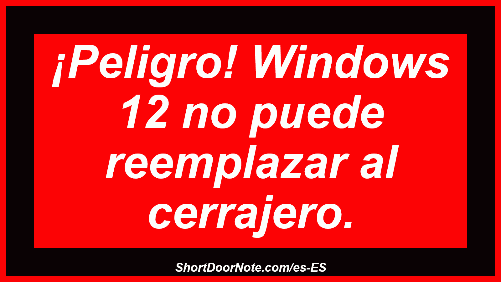 ¡Peligro! Windows 12 no puede reemplazar al cerrajero.
