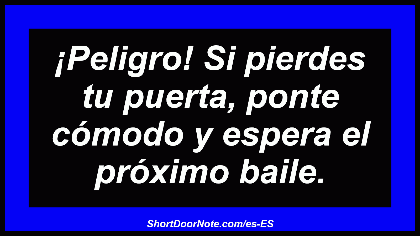 ¡Peligro! Si pierdes tu puerta, ponte cómodo y espera el próximo baile.
