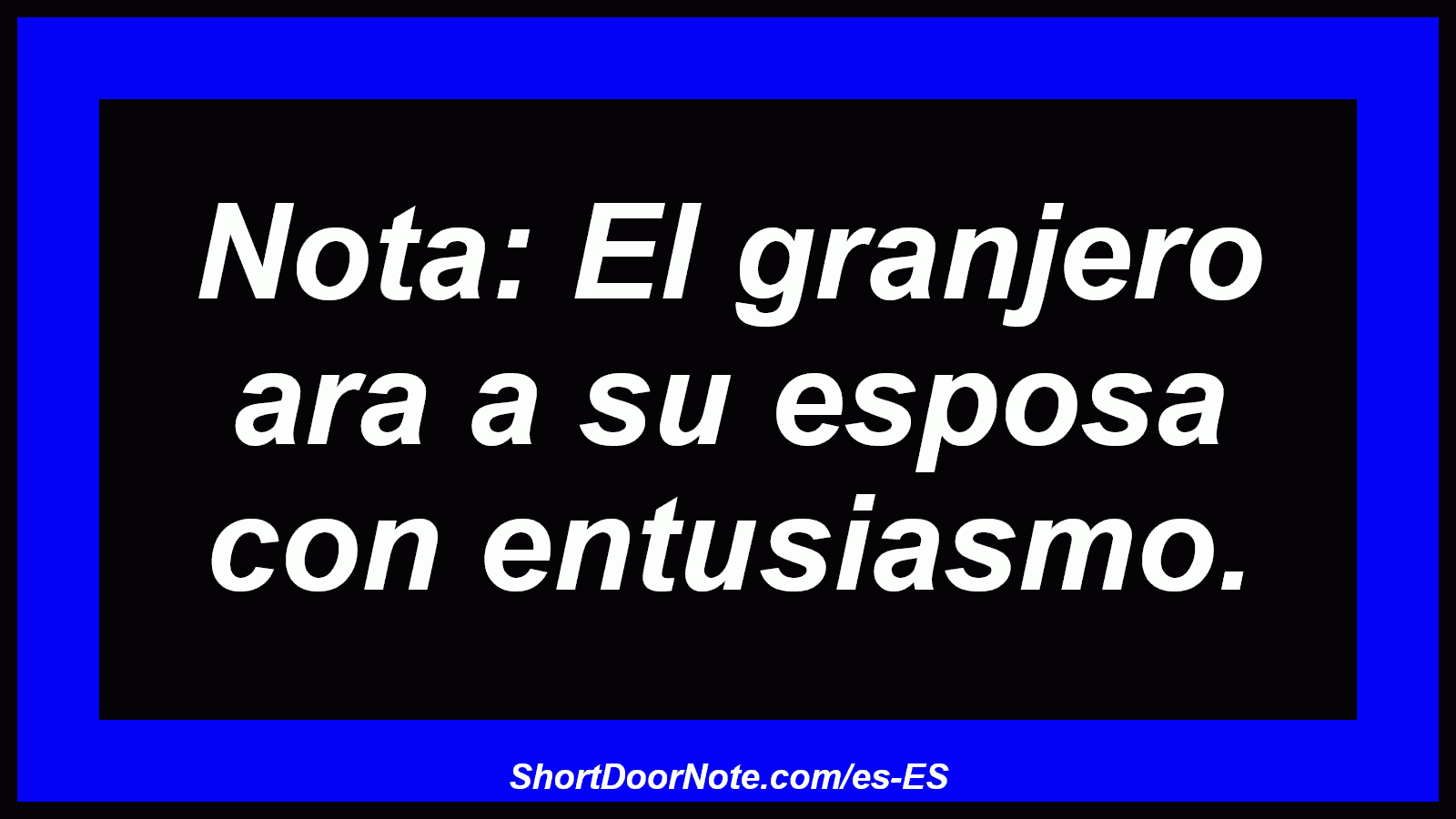 Nota: El granjero ara a su esposa con entusiasmo.

