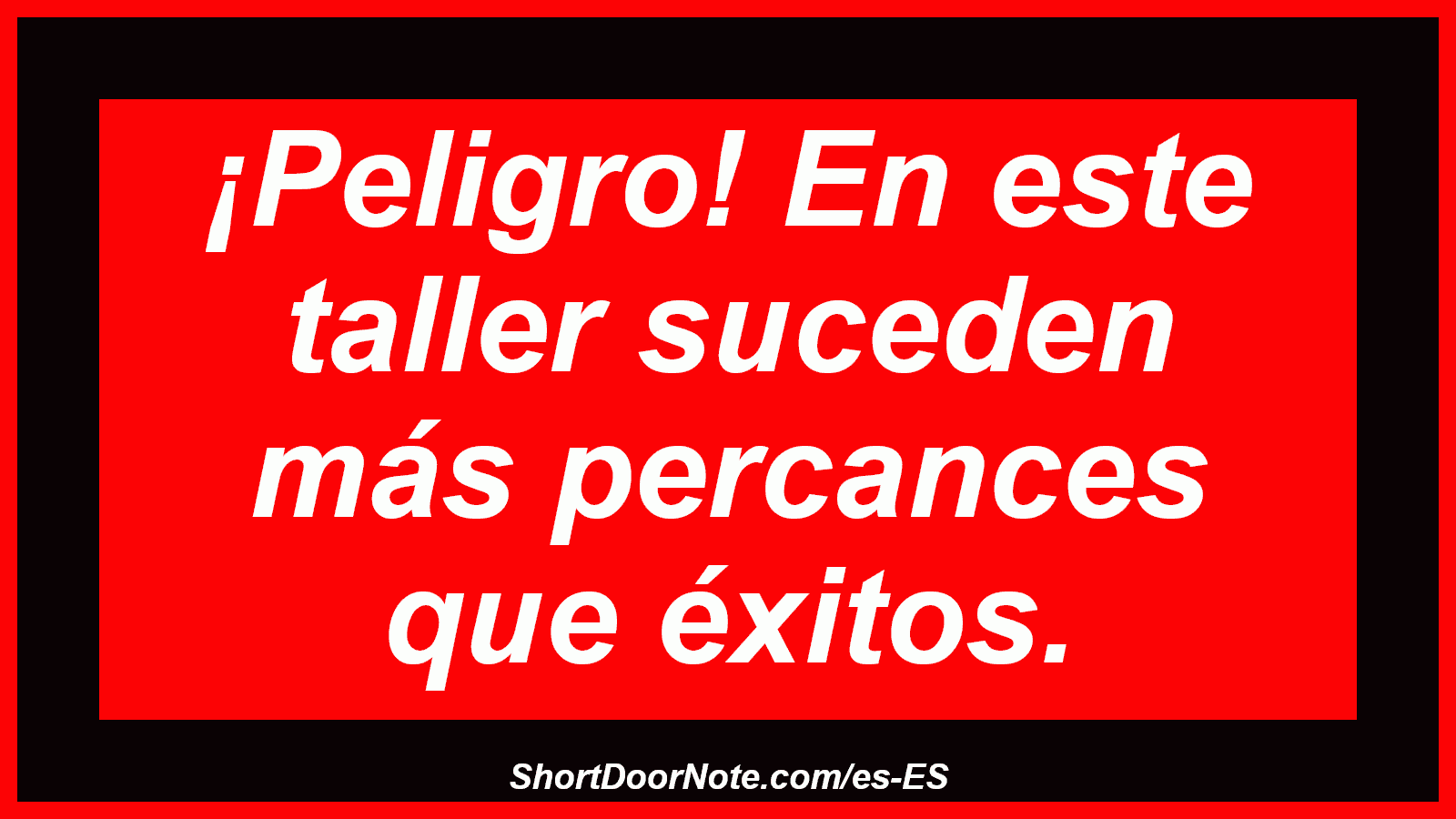 ¡Peligro! En este taller suceden más percances que éxitos.
