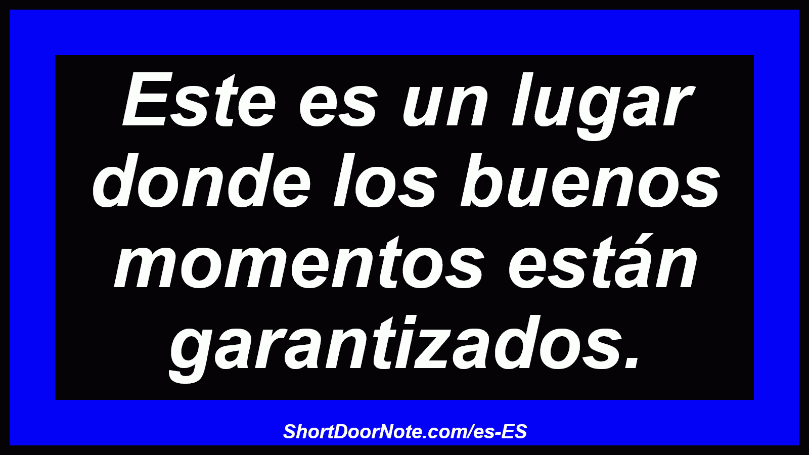 Este es un lugar donde los buenos momentos están garantizados.
