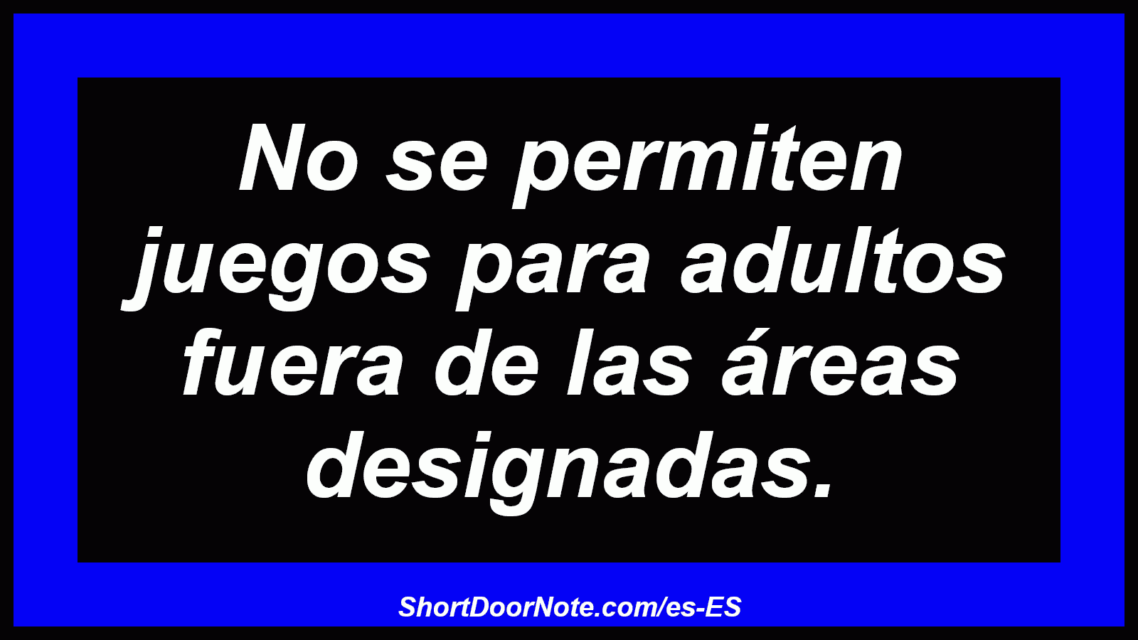 No se permiten juegos para adultos fuera de las áreas designadas.
