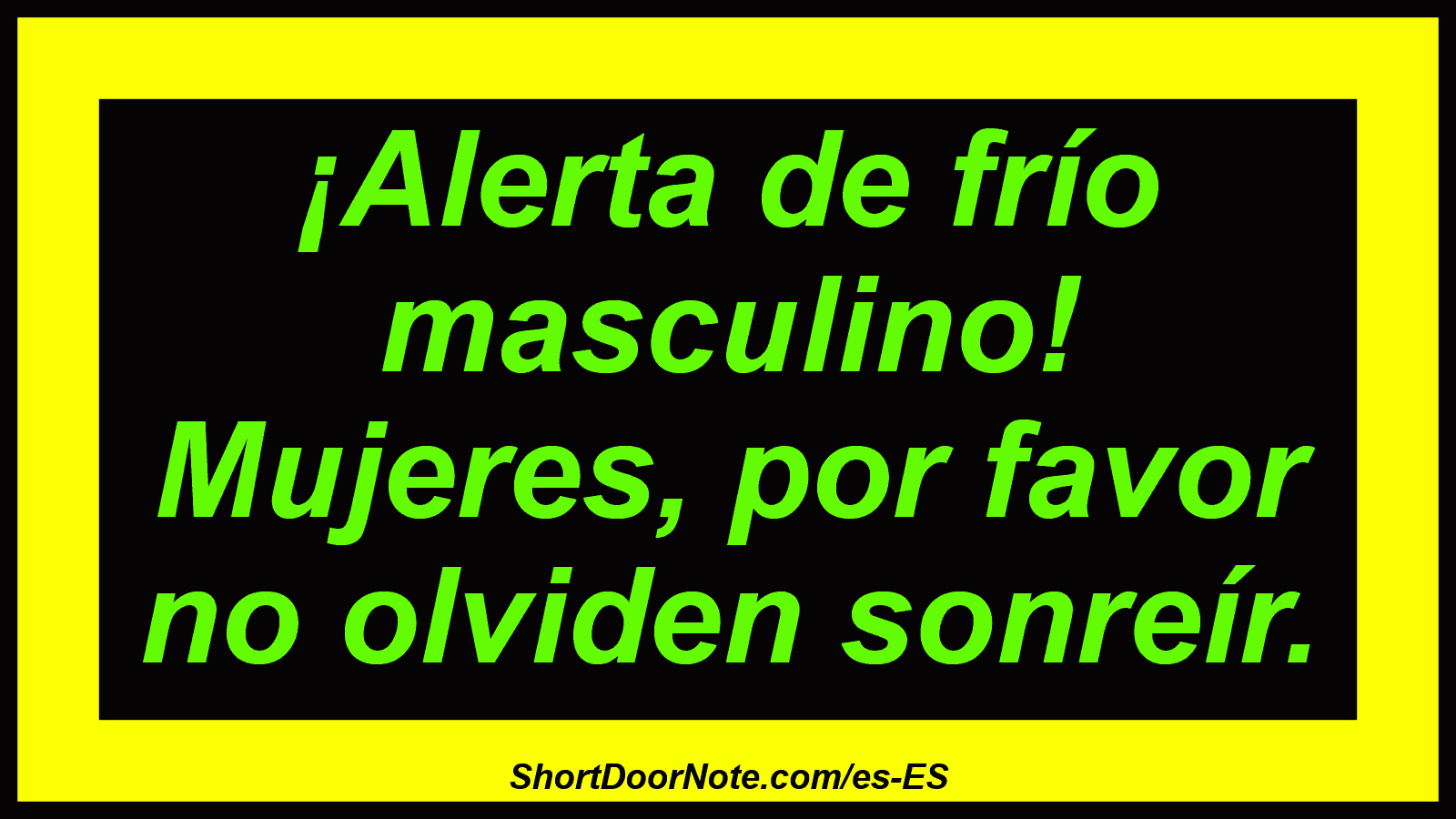 ¡Alerta de frío masculino! Mujeres, por favor no olviden sonreír.
