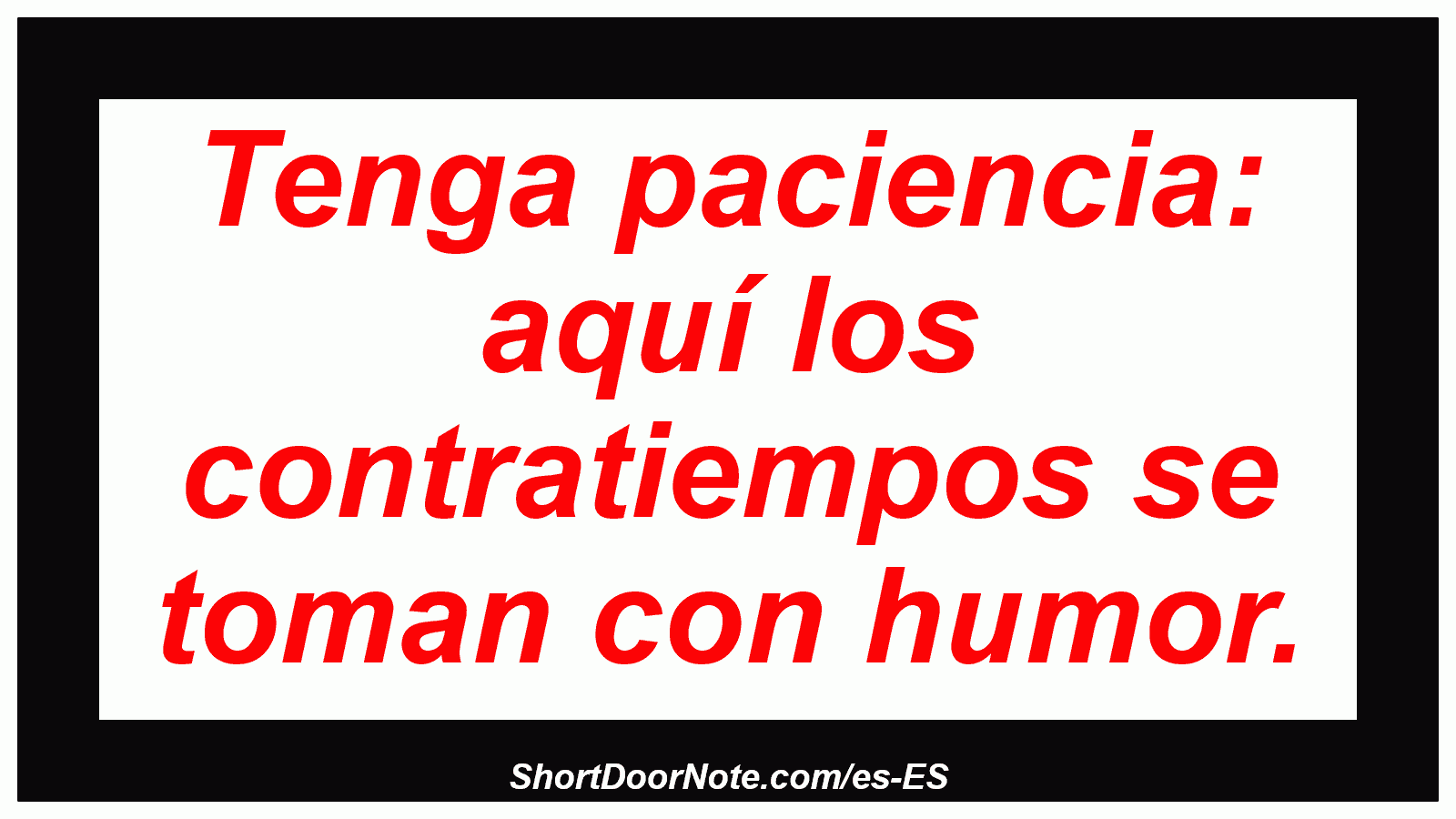 Tenga paciencia: aquí los contratiempos se toman con humor.
