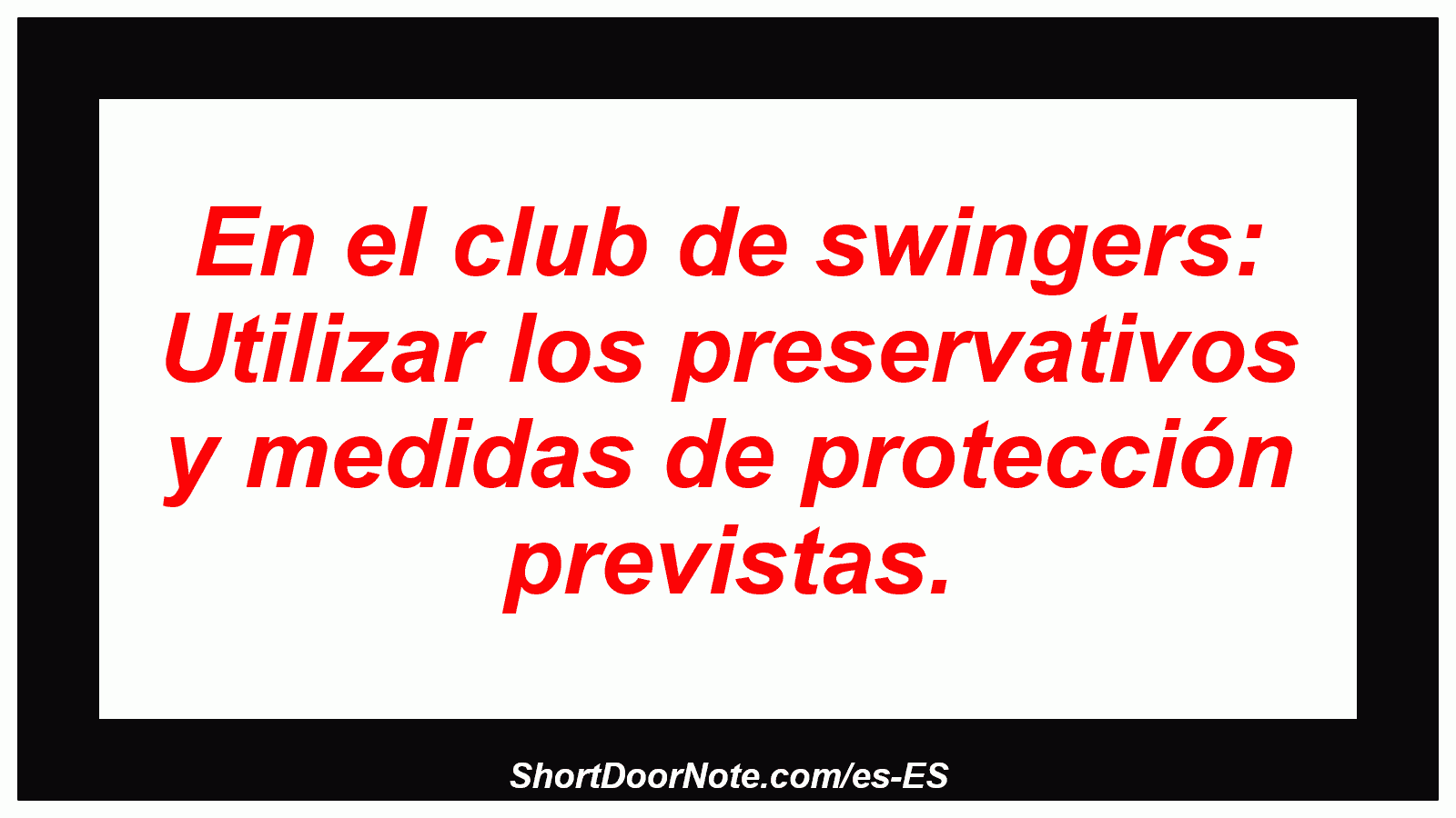 En el club de swingers: Utilizar los preservativos y medidas de protección previstas.
