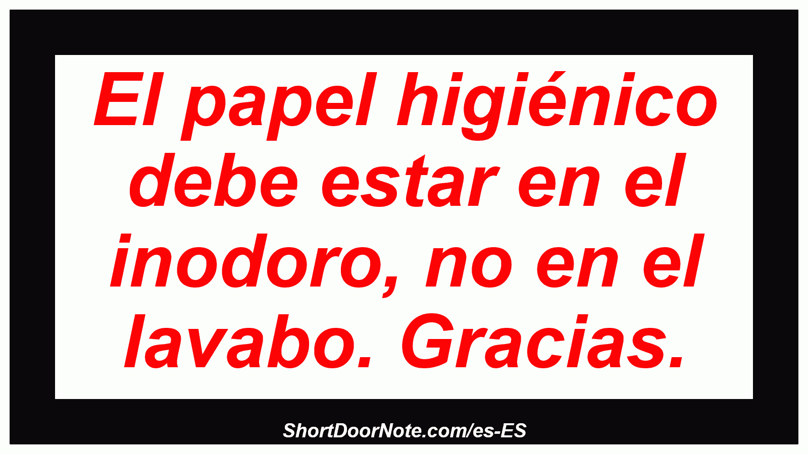 El papel higiénico debe estar en el inodoro, no en el lavabo. Gracias.
