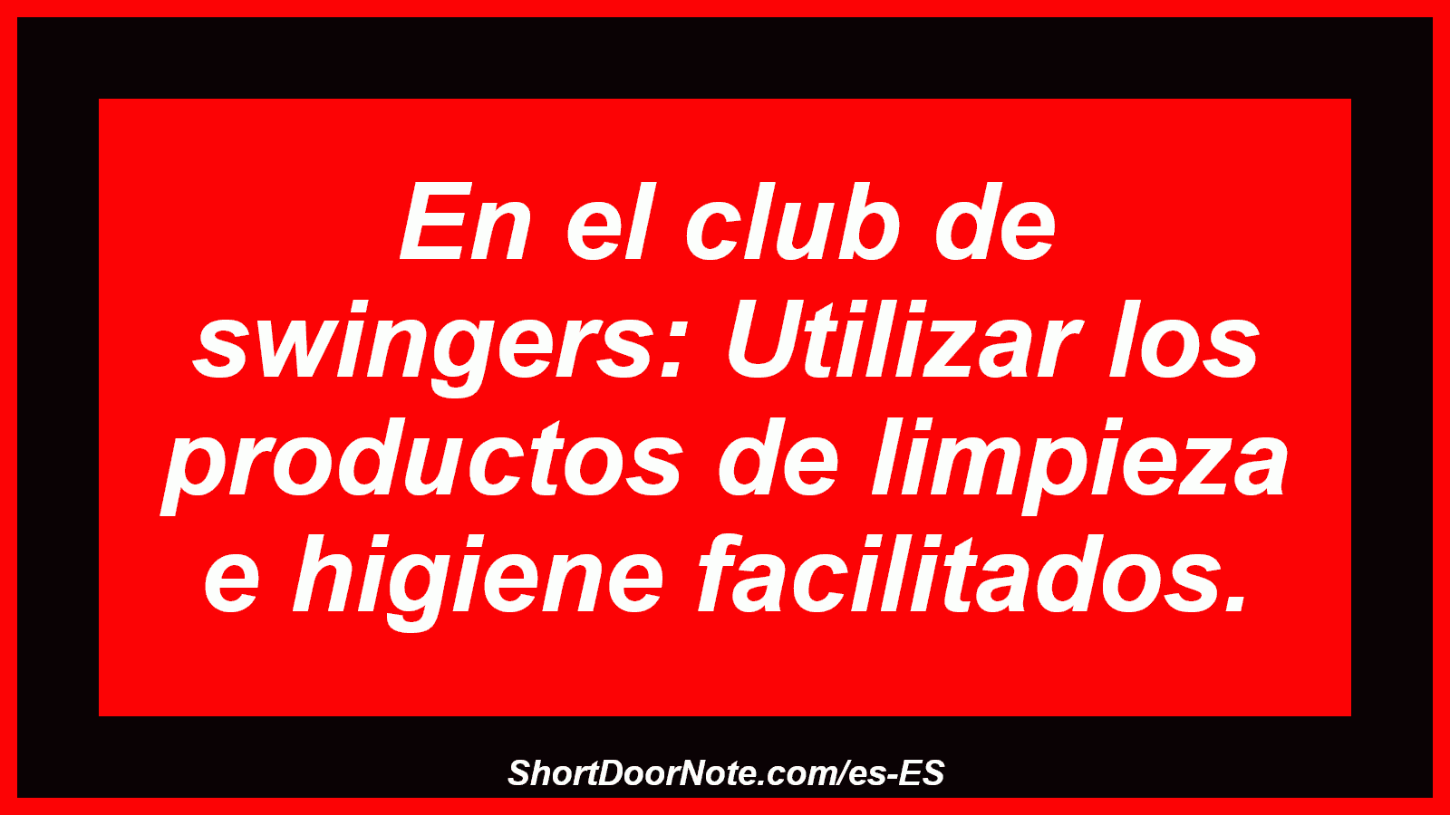 En el club de swingers: Utilizar los productos de limpieza e higiene facilitados.
