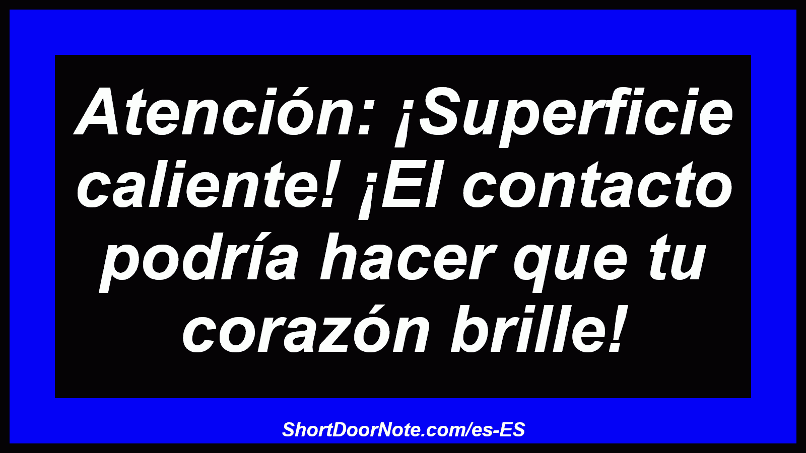 Atención: ¡Superficie caliente! ¡El contacto podría hacer que tu corazón brille!
