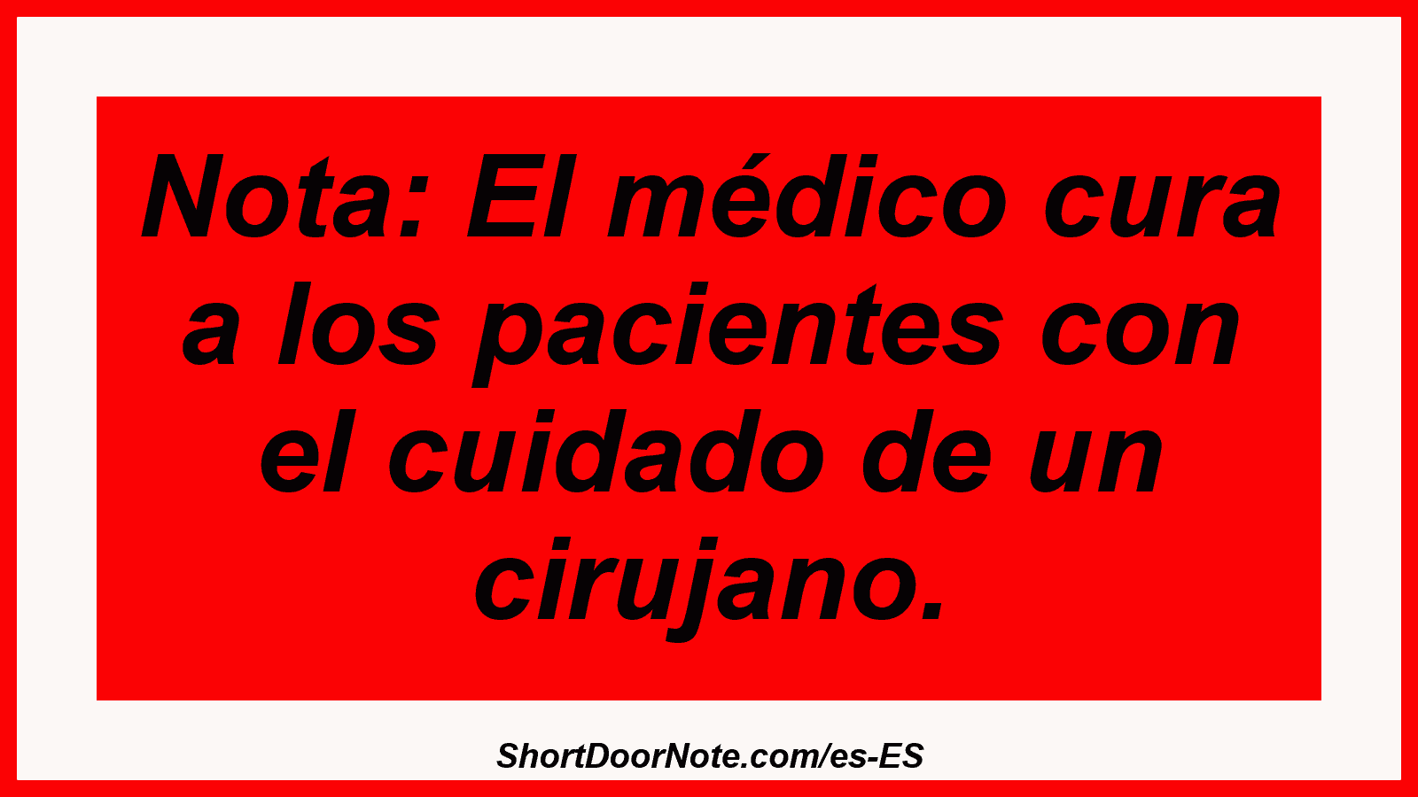 Nota: El médico cura a los pacientes con el cuidado de un cirujano.
