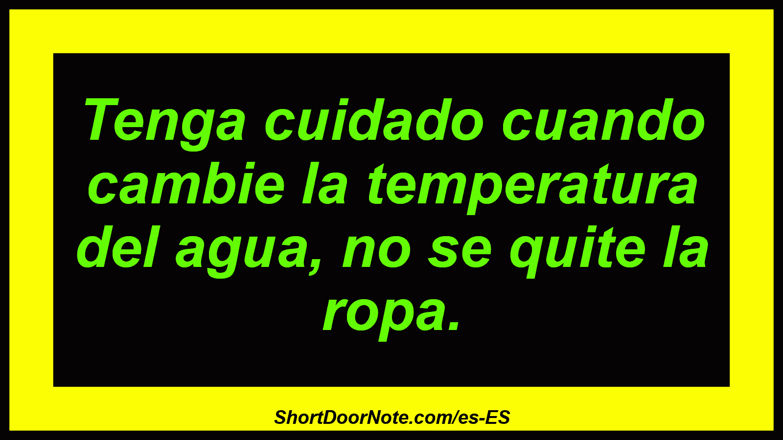 Tenga cuidado cuando cambie la temperatura del agua, no se quite la ropa.
