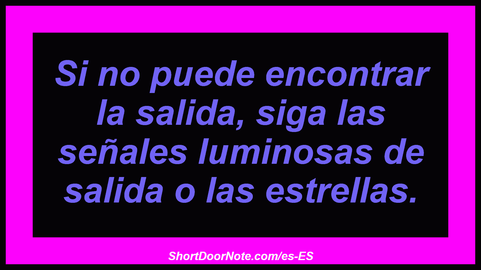 Si no puede encontrar la salida, siga las señales luminosas de salida o las estrellas.
