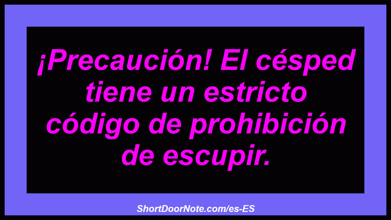 ¡Precaución! El césped tiene un estricto código de prohibición de escupir.
