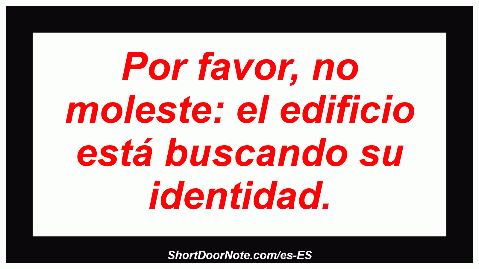 Por favor, no moleste: el edificio está buscando su identidad.

