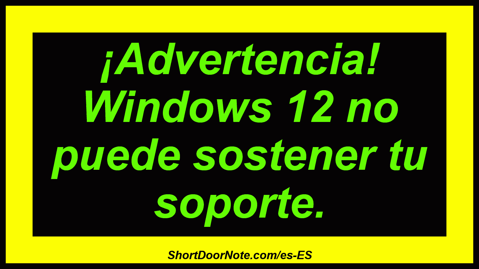 ¡Advertencia! Windows 12 no puede sostener tu soporte.
