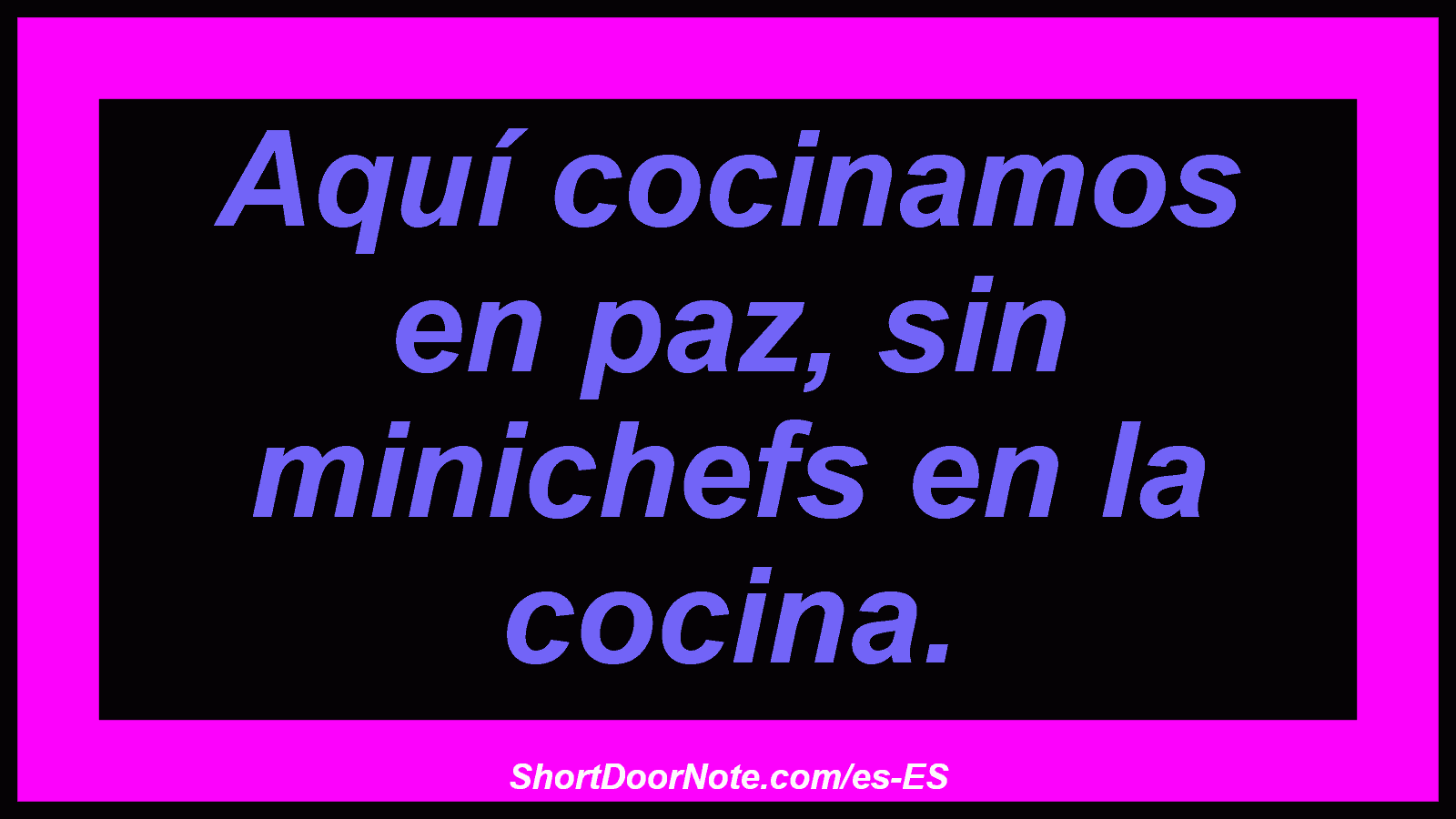 Aquí cocinamos en paz, sin minichefs en la cocina.
