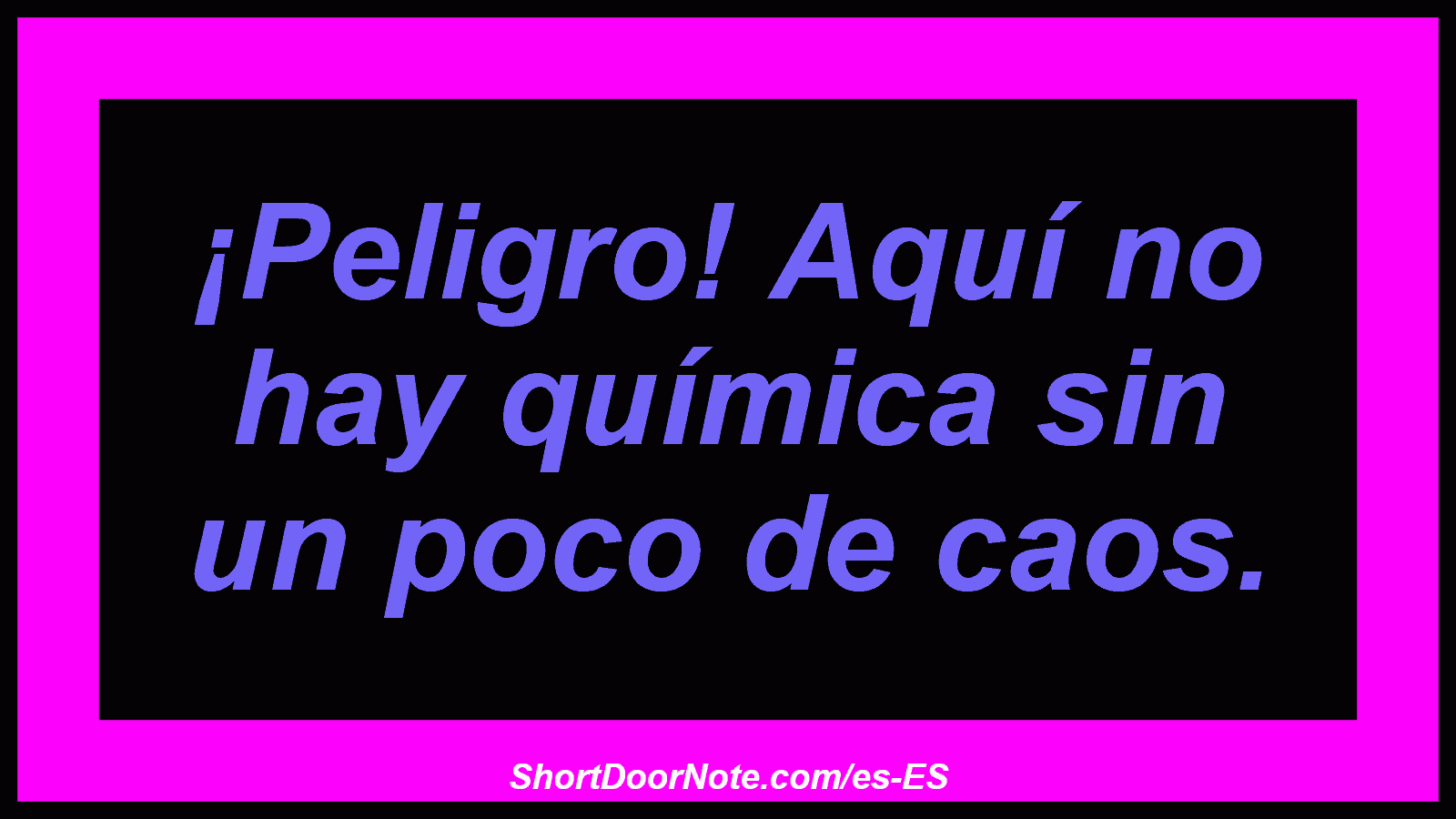 ¡Peligro! Aquí no hay química sin un poco de caos.
