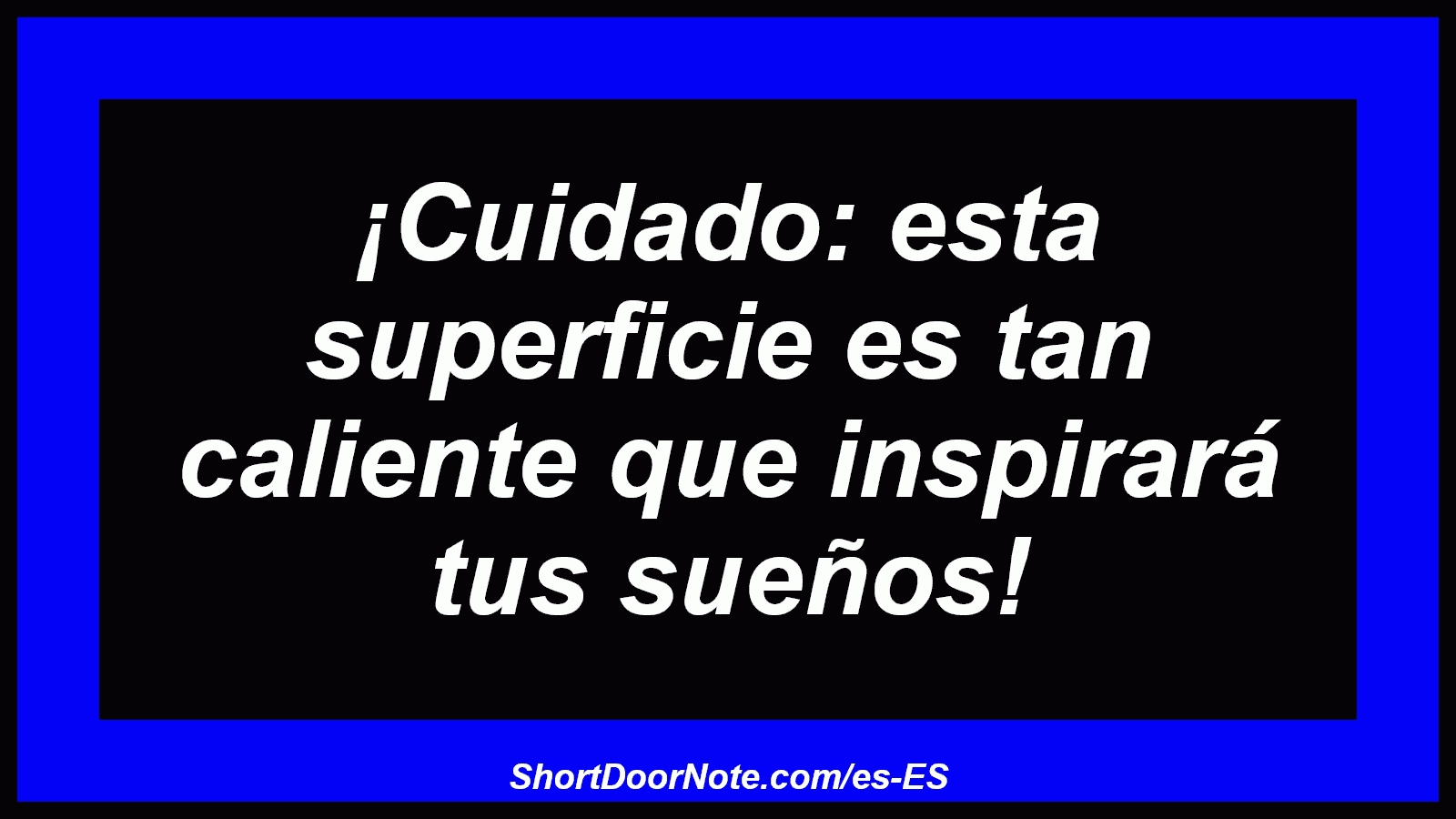 ¡Cuidado: esta superficie es tan caliente que inspirará tus sueños!
