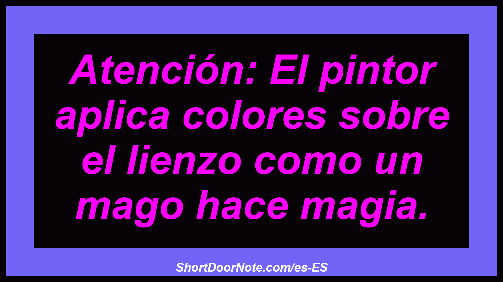 Atención: El pintor aplica colores sobre el lienzo como un mago hace magia.
