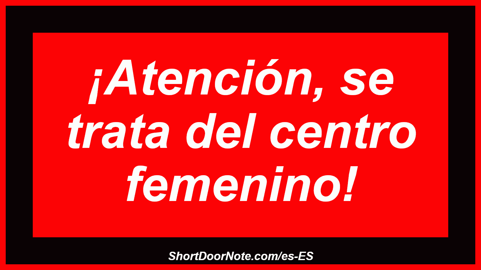 ¡Atención, se trata del centro femenino!
