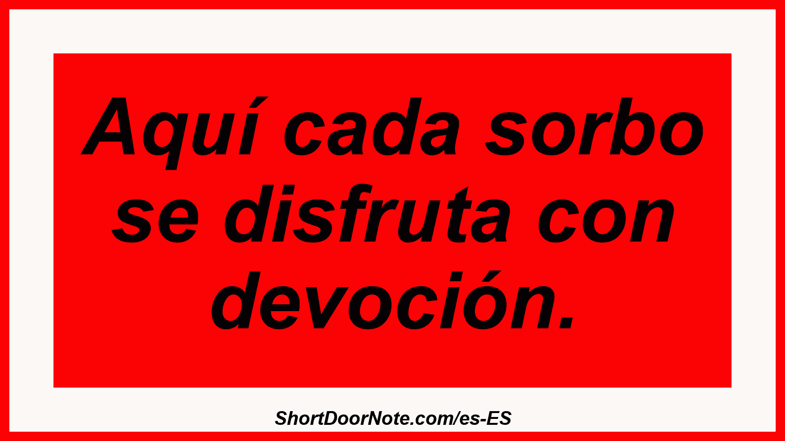 Aquí cada sorbo se disfruta con devoción.
